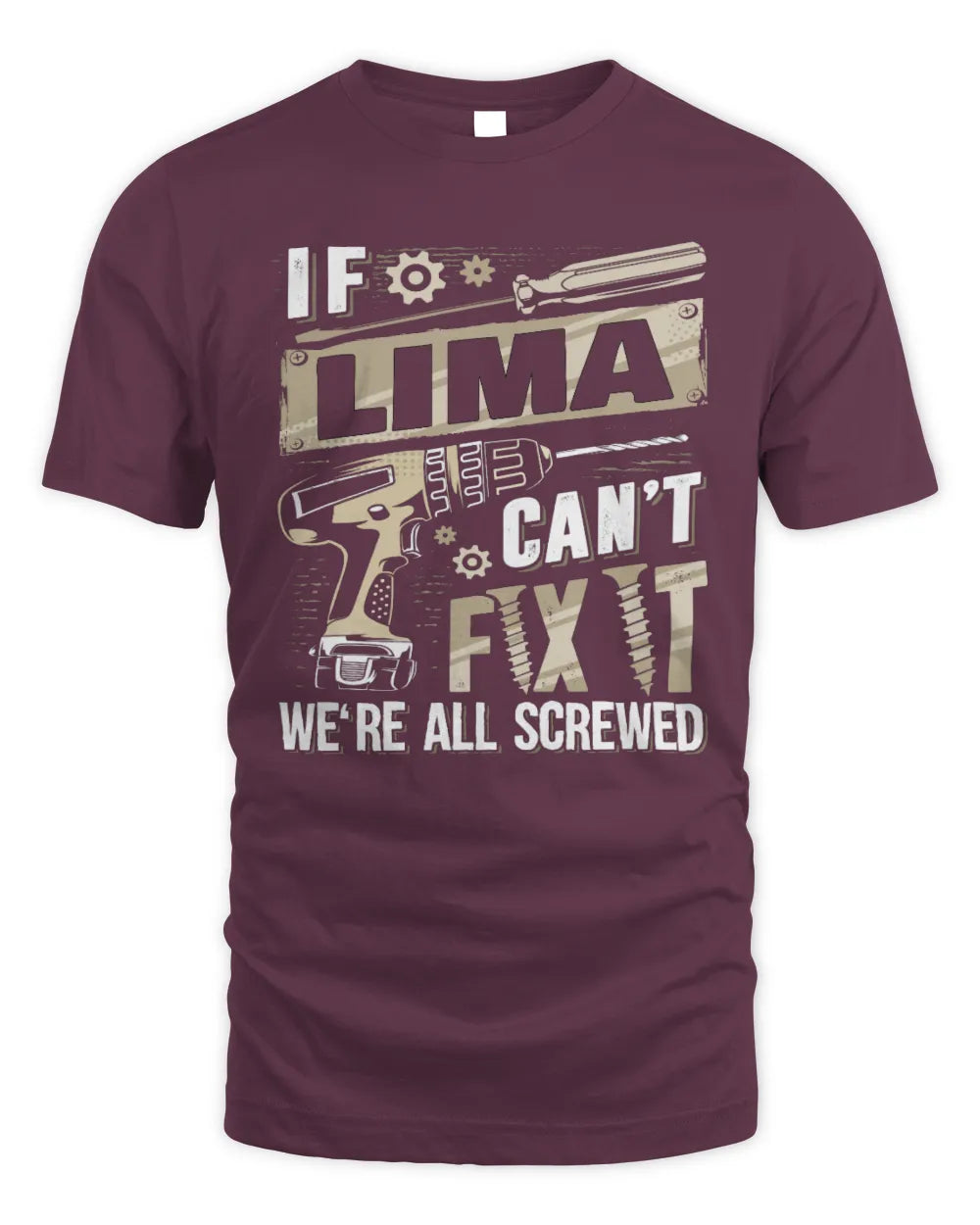 LIMA TX03 P02 - Personalized Handyman Mechanic Shirt “If NAME Can’t Fix It, We’re All Screwed” - Unisex Standard T-Shirt - Maroon