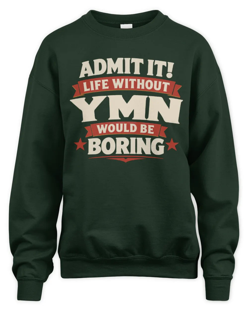 YMN P4 KT003 Personalized Funny Quote Apparel “Life Without NAME Would Be Boring” - Unisex Sweatshirt - Forest Green