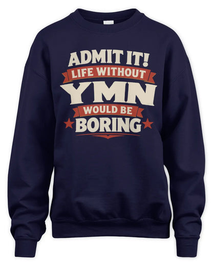 YMN P4 KT003 Personalized Funny Quote Apparel “Life Without NAME Would Be Boring” - Unisex Sweatshirt - Navy