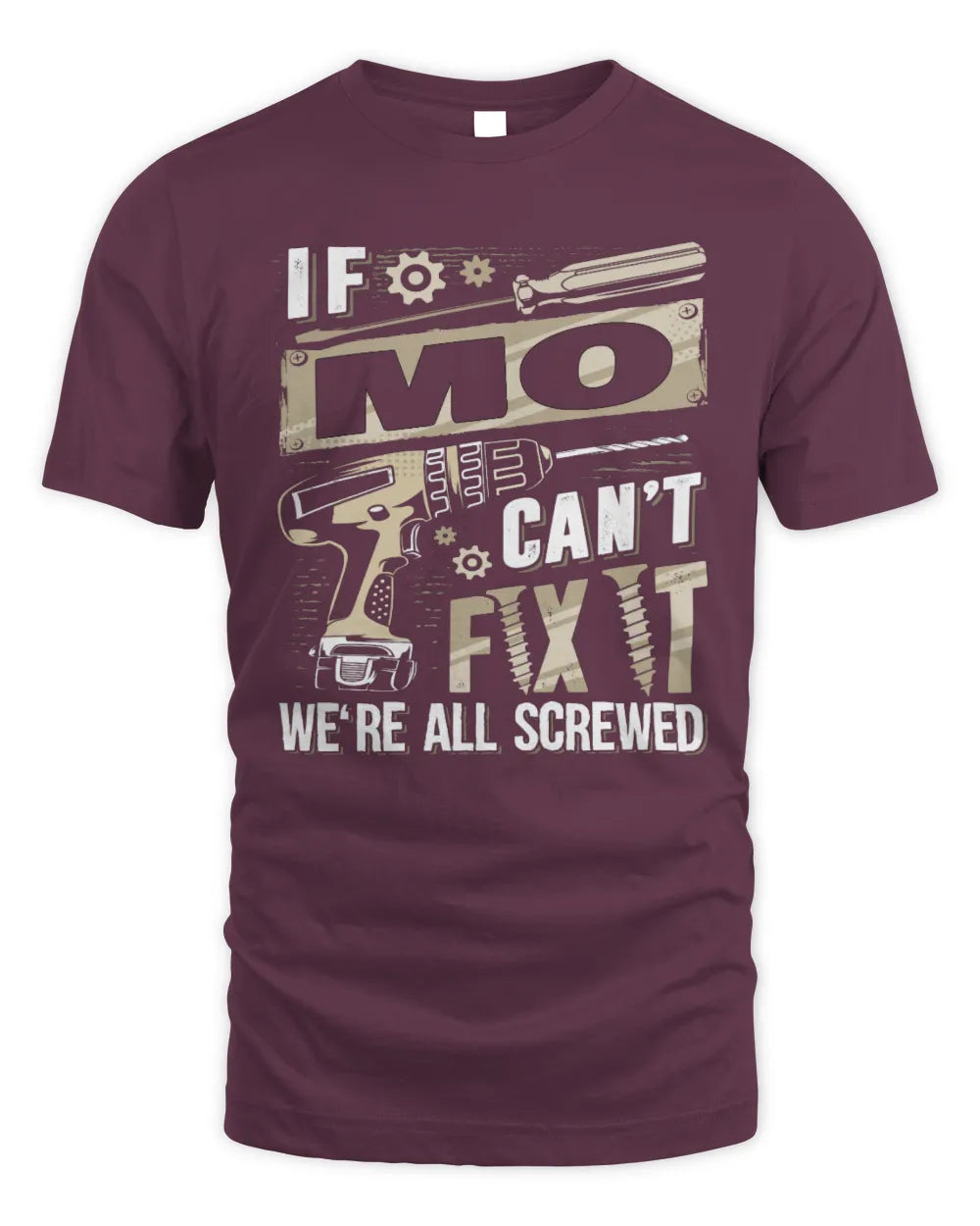 MO TX03 P02 - Personalized Handyman Mechanic Shirt “If NAME Can’t Fix It, We’re All Screwed” - Unisex Standard T-Shirt - Maroon
