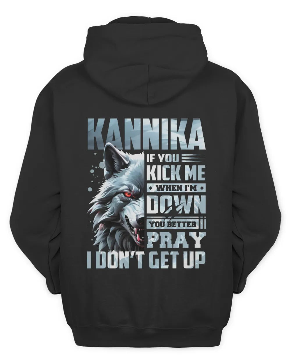 KANNIKA AP62-K4-666 - Personalized Fierce Wolf Quote Apparel “If You Kick Me When I’m Down, You Better Pray I Don’t Get Up” - Unisex Hoodie - Black