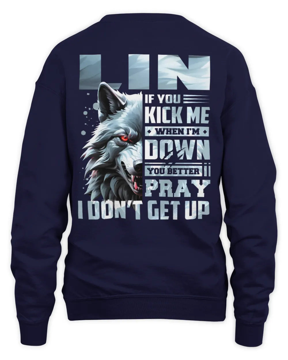 LIN AP62-K4-666 - Personalized Fierce Wolf Quote Apparel “If You Kick Me When I’m Down, You Better Pray I Don’t Get Up” - Unisex Sweatshirt - Navy