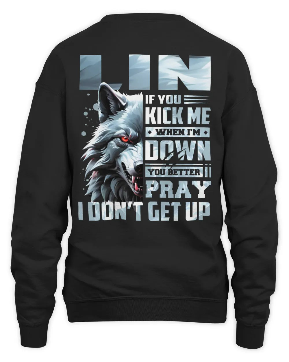LIN AP62-K4-666 - Personalized Fierce Wolf Quote Apparel “If You Kick Me When I’m Down, You Better Pray I Don’t Get Up” - Unisex Sweatshirt - Black