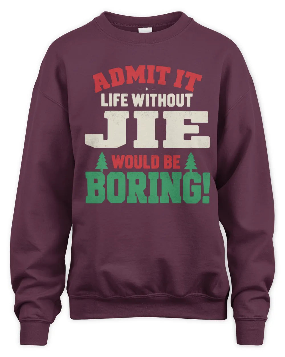 JIE P5 TH08 Christmas T-Shirt – “Life Without NAME Would Be Boring” - Unisex Sweatshirt - Maroon