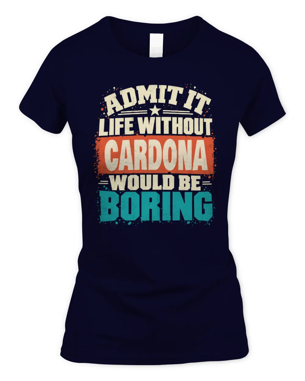 CARDONA P02-TH11-226 Personalized Admit It Life Without [Name] Would Be Boring T-Shirt - Custom Name Funny Gift - Women's Standard T-Shirt - Navy