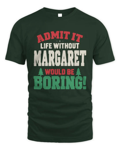 MARGARET P5 TH08 Christmas T-Shirt – “Life Without NAME Would Be Boring” - Unisex Standard T-Shirt - Forest Green