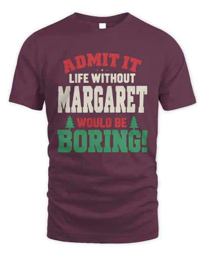 MARGARET P5 TH08 Christmas T-Shirt – “Life Without NAME Would Be Boring” - Unisex Standard T-Shirt - Maroon