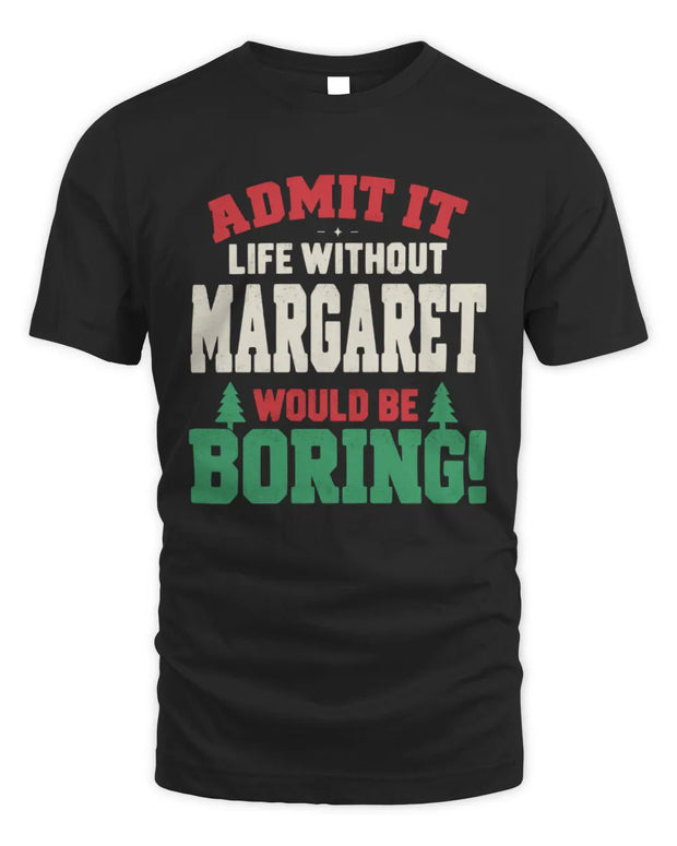 MARGARET P5 TH08 Christmas T-Shirt – “Life Without NAME Would Be Boring”