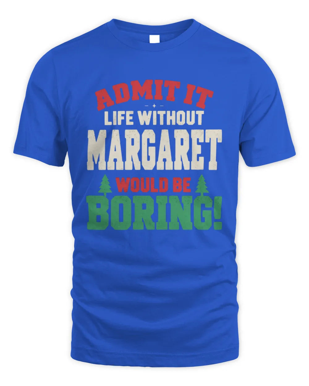 MARGARET P5 TH08 Christmas T-Shirt – “Life Without NAME Would Be Boring” - Unisex Standard T-Shirt - Royal
