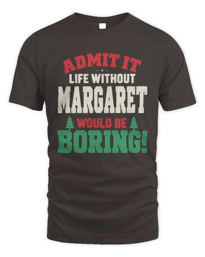 MARGARET P5 TH08 Christmas T-Shirt – “Life Without NAME Would Be Boring” - Unisex Standard T-Shirt - Dark Chocolate