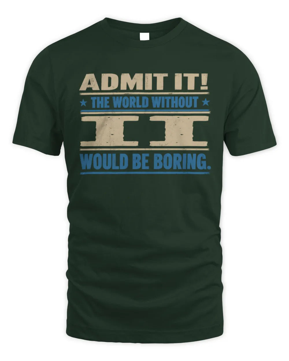 II TP68-K2-968 – Personalized Funny Quote Apparel “The World Without NAME Would Be Boring” - Unisex Standard T-Shirt - Forest Green