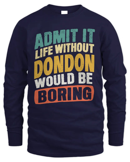 DONDON TP88-K4-229
Personalized Funny Quote Apparel “Life Without NAME Would Be Boring” - Men's Long Sleeved T-Shirt - Navy