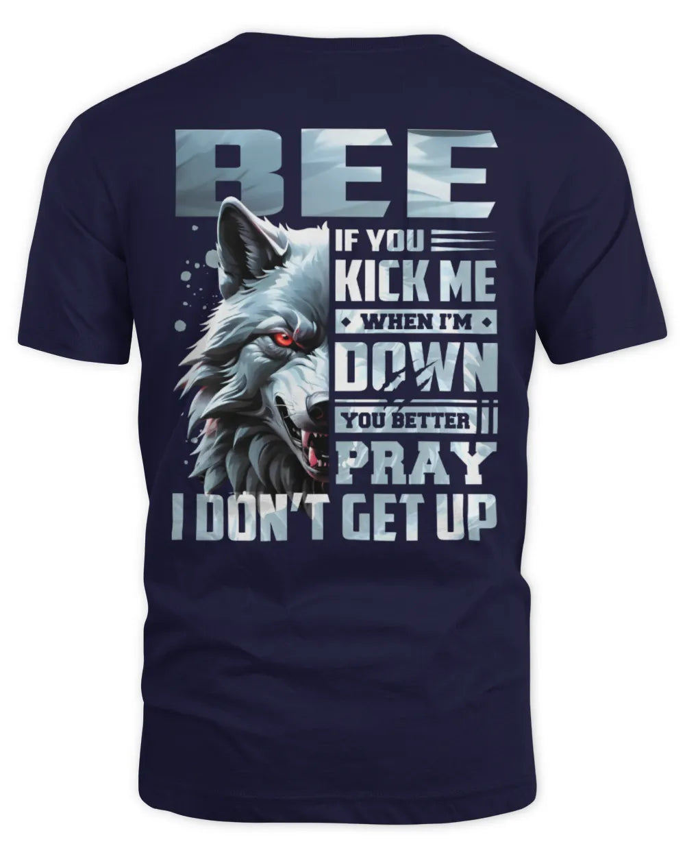 BEE AP62-K4-666 - Personalized Fierce Wolf Quote Apparel “If You Kick Me When I’m Down, You Better Pray I Don’t Get Up” - Unisex Standard T-Shirt - Navy