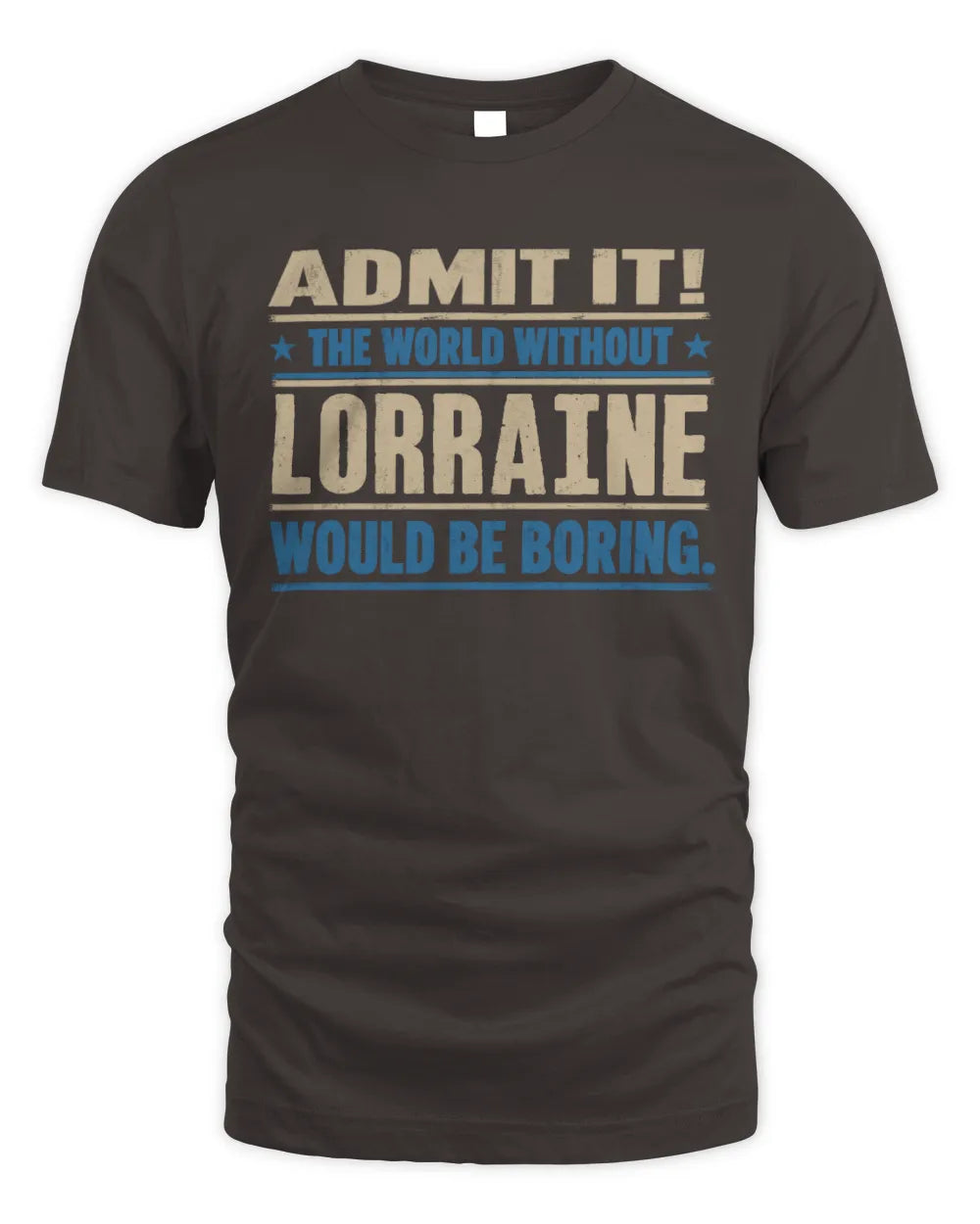 LORRAINE TP68-K2-968 – Personalized Funny Quote Apparel “The World Without NAME Would Be Boring” - Unisex Standard T-Shirt - Dark Chocolate