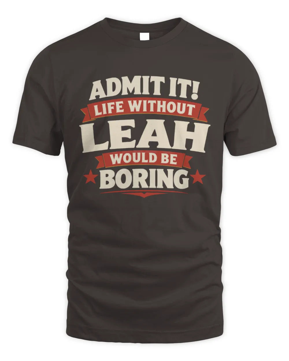 LEAH P4 KT003 Personalized Funny Quote Apparel “Life Without NAME Would Be Boring” - Unisex Standard T-Shirt - Dark Chocolate