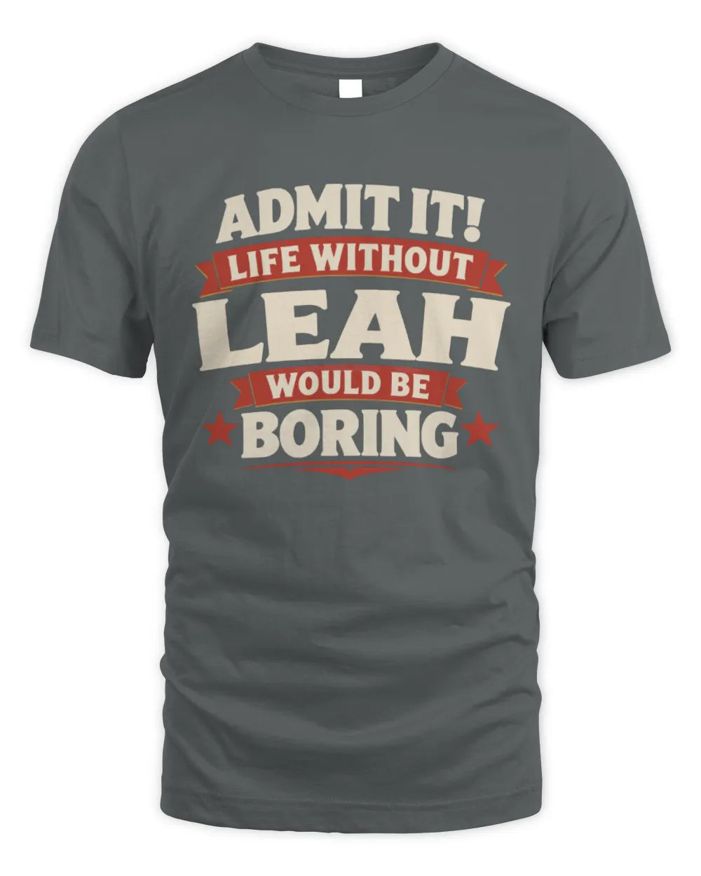 LEAH P4 KT003 Personalized Funny Quote Apparel “Life Without NAME Would Be Boring” - Unisex Standard T-Shirt - Charcoal