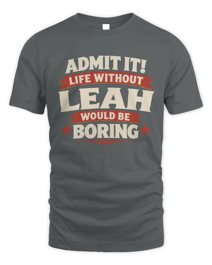 LEAH P4 KT003 Personalized Funny Quote Apparel “Life Without NAME Would Be Boring” - Unisex Standard T-Shirt - Charcoal