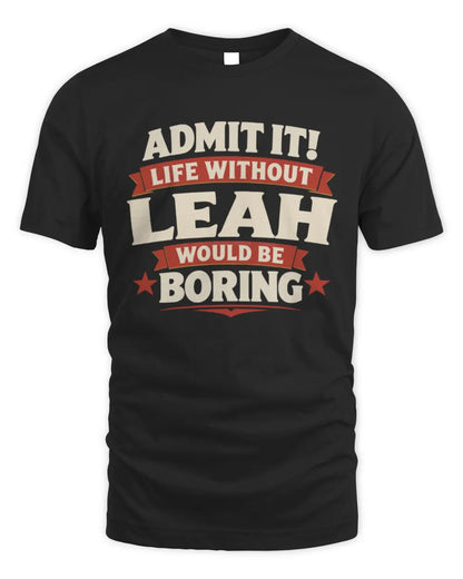 LEAH P4 KT003 Personalized Funny Quote Apparel “Life Without NAME Would Be Boring” - Unisex Standard T-Shirt - Black