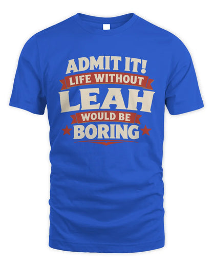 LEAH P4 KT003 Personalized Funny Quote Apparel “Life Without NAME Would Be Boring” - Unisex Standard T-Shirt - Royal