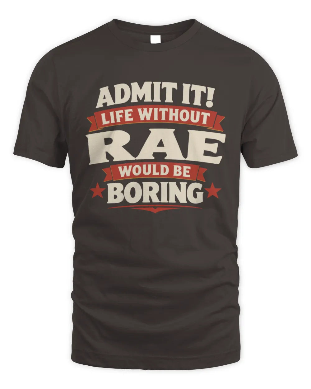 RAE P4 KT003 Personalized Funny Quote Apparel “Life Without NAME Would Be Boring” - Unisex Standard T-Shirt - Dark Chocolate