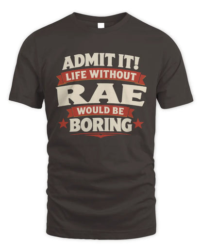 RAE P4 KT003 Personalized Funny Quote Apparel “Life Without NAME Would Be Boring” - Unisex Standard T-Shirt - Dark Chocolate