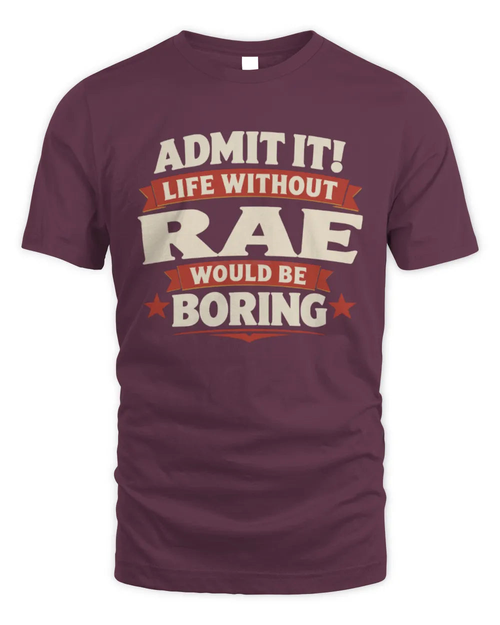 RAE P4 KT003 Personalized Funny Quote Apparel “Life Without NAME Would Be Boring” - Unisex Standard T-Shirt - Maroon