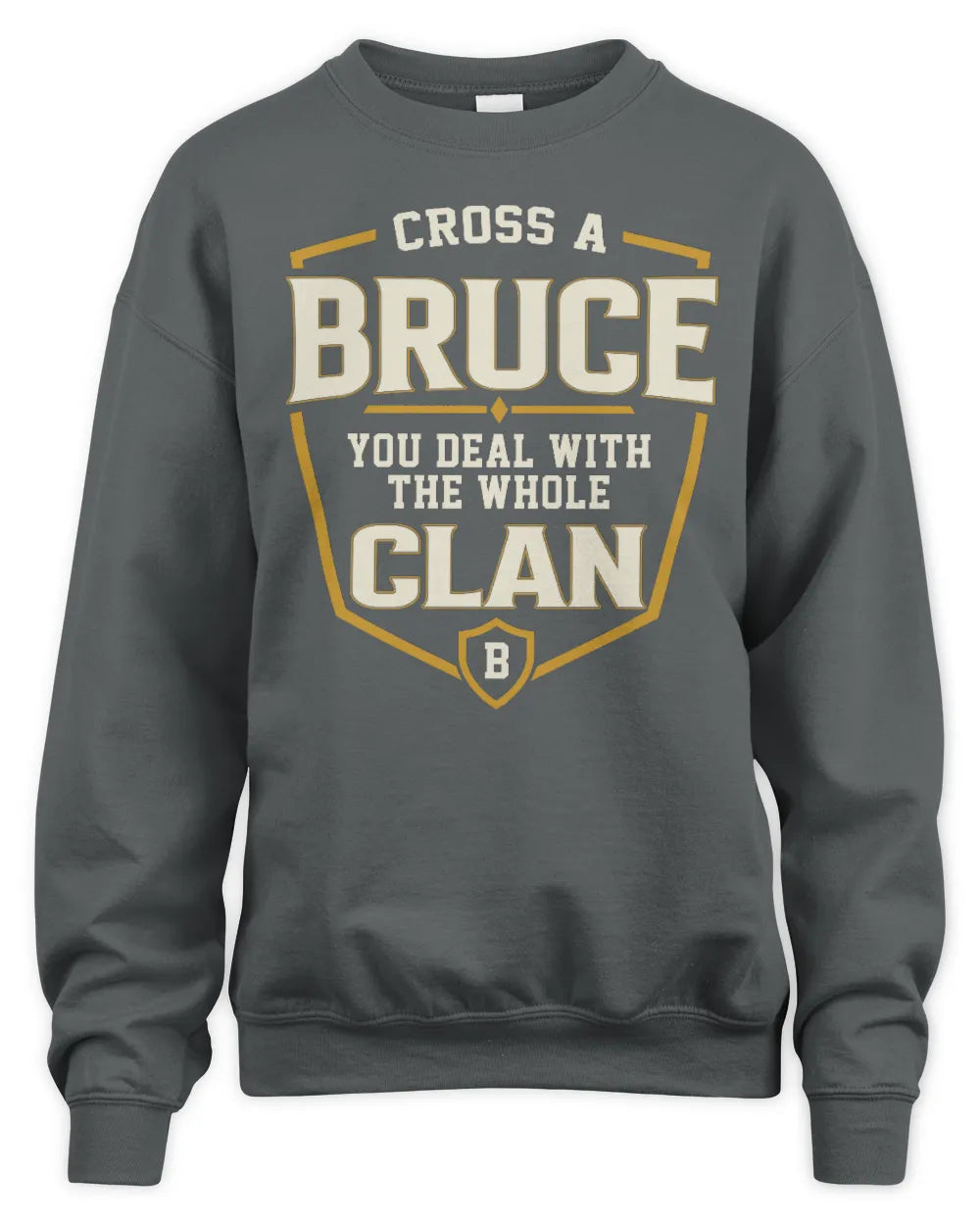 BRUCE NT1-K008 Cross A/An NAME, You Deal With the Whole Clan | Personalized Vintage T-Shirt - Unisex Sweatshirt - Charcoal