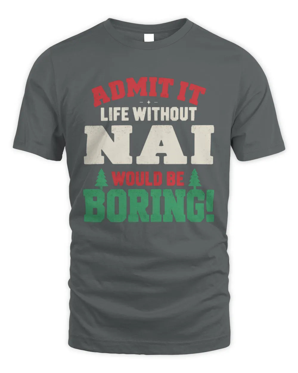 NAI P5 TH08 Christmas T-Shirt – “Life Without NAME Would Be Boring” - Unisex Standard T-Shirt - Charcoal