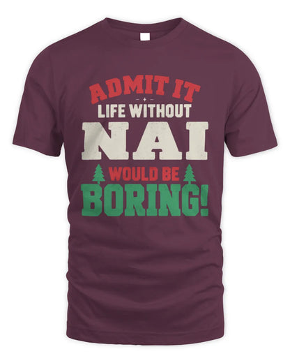 NAI P5 TH08 Christmas T-Shirt – “Life Without NAME Would Be Boring” - Unisex Standard T-Shirt - Maroon