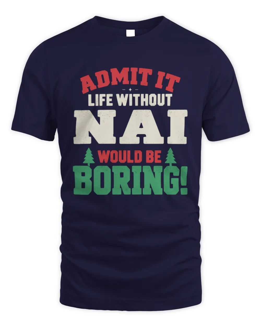 NAI P5 TH08 Christmas T-Shirt – “Life Without NAME Would Be Boring” - Unisex Standard T-Shirt - Navy