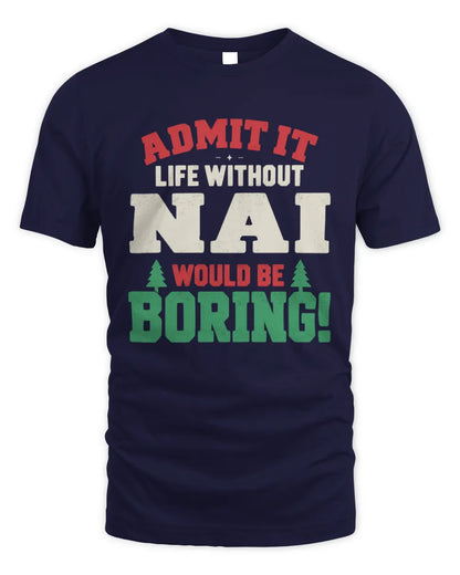 NAI P5 TH08 Christmas T-Shirt – “Life Without NAME Would Be Boring” - Unisex Standard T-Shirt - Navy