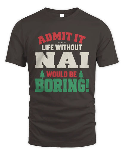 NAI P5 TH08 Christmas T-Shirt – “Life Without NAME Would Be Boring” - Unisex Standard T-Shirt - Dark Chocolate