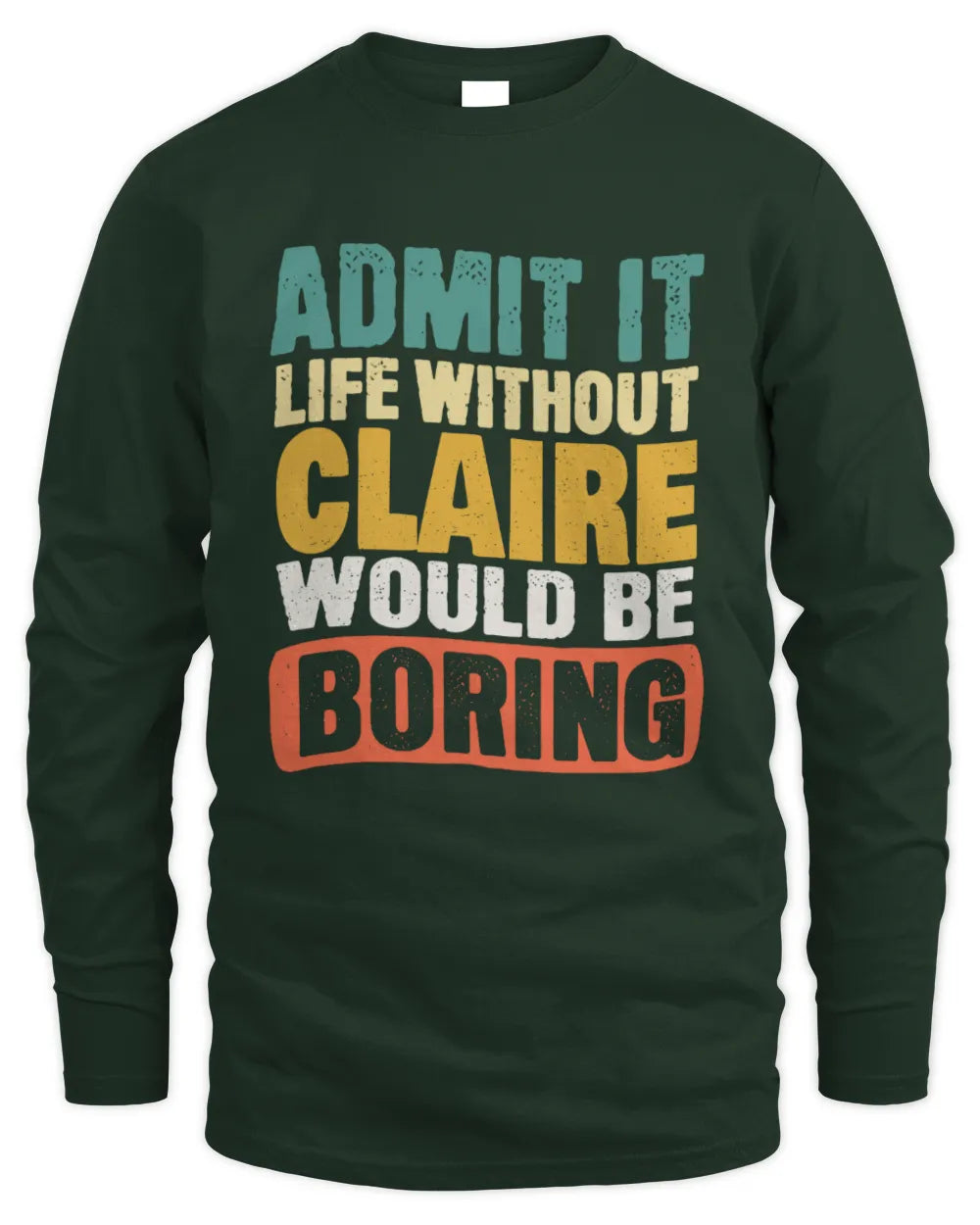 CLAIRE TP86-K3-229 Personalized Funny Quote Apparel “Life Without NAME Would Be Boring” - Men's Long Sleeved T-Shirt - Forest Green