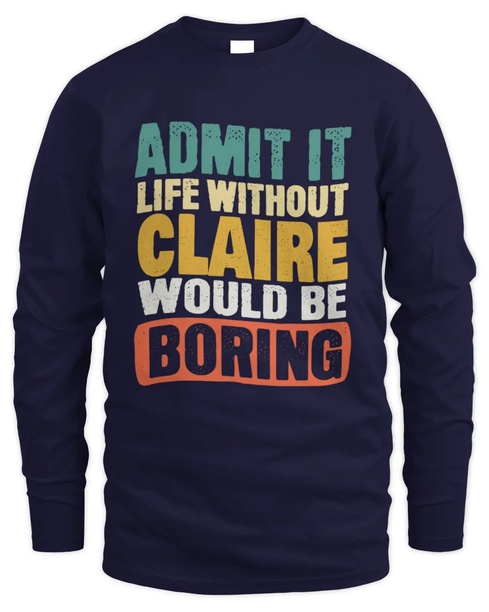 CLAIRE TP86-K3-229 Personalized Funny Quote Apparel “Life Without NAME Would Be Boring” - Men's Long Sleeved T-Shirt - Navy