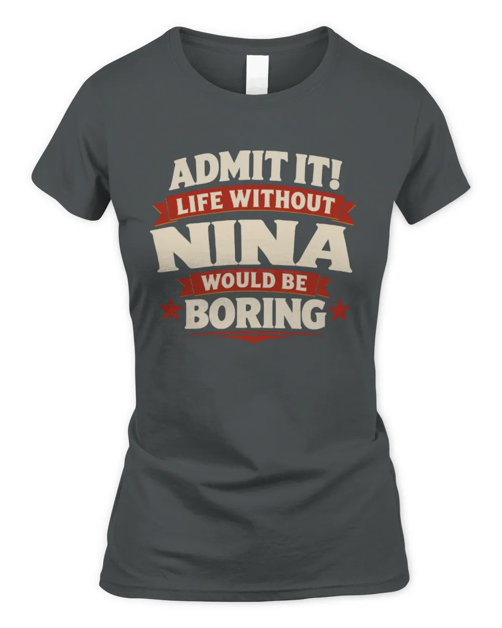 NINA P4 KT003 Personalized Funny Quote Apparel “Life Without NAME Would Be Boring” - Women's Standard T-Shirt - Charcoal
