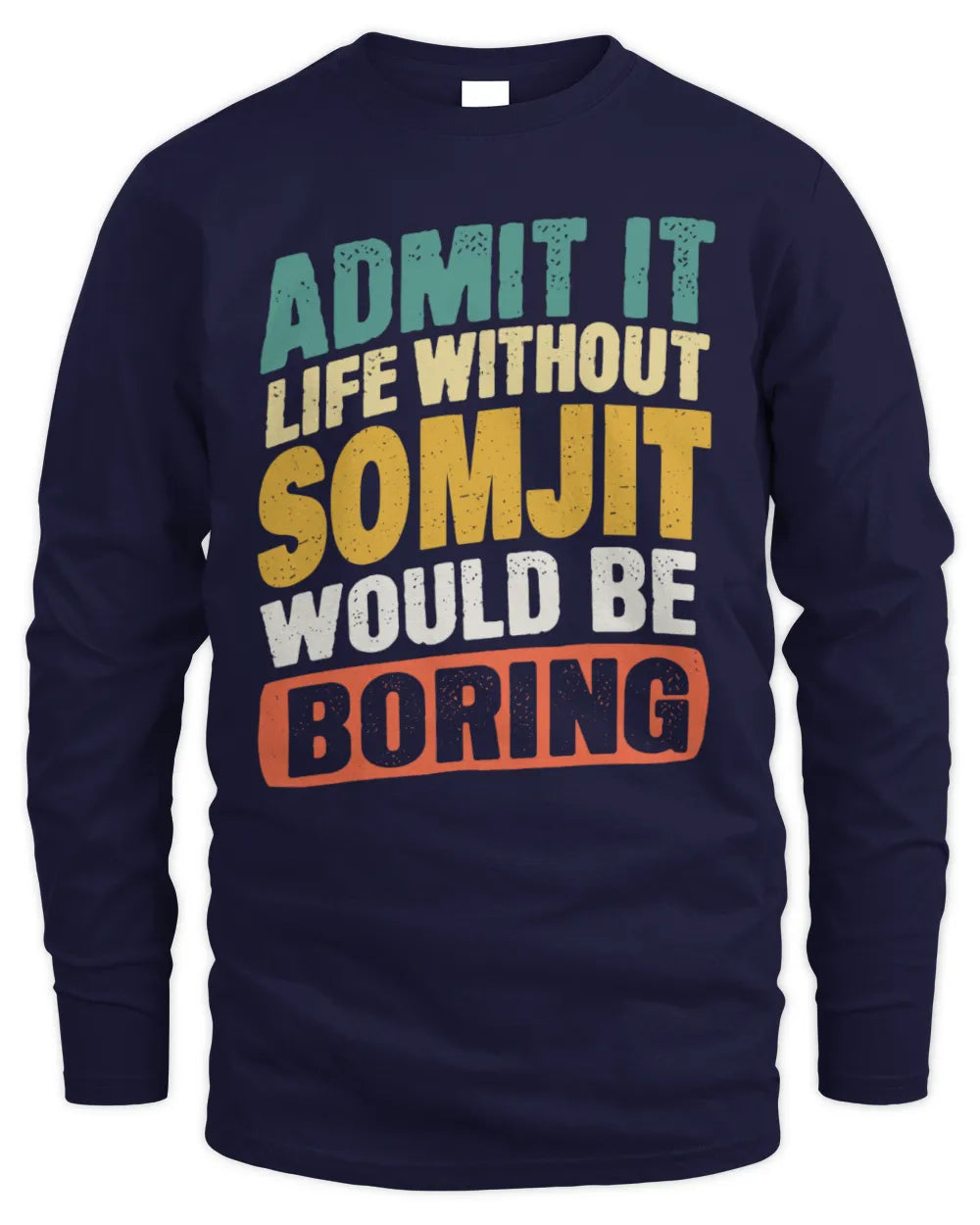 SOMJIT TP88-K4-229
Personalized Funny Quote Apparel “Life Without NAME Would Be Boring” - Men's Long Sleeved T-Shirt - Navy