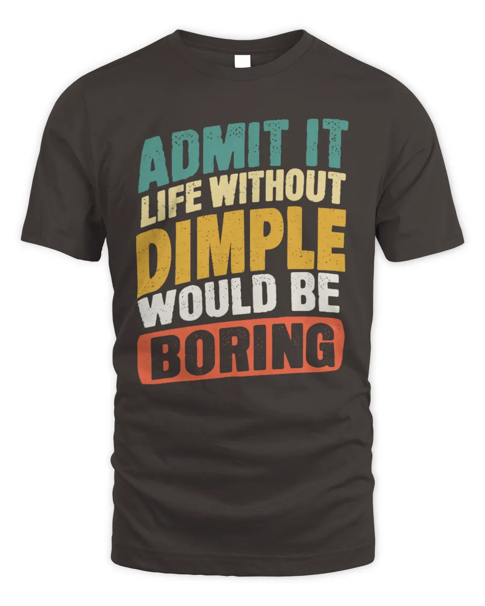 DIMPLE TP88-K4-229
Personalized Funny Quote Apparel “Life Without NAME Would Be Boring” - Unisex Standard T-Shirt - Dark Chocolate