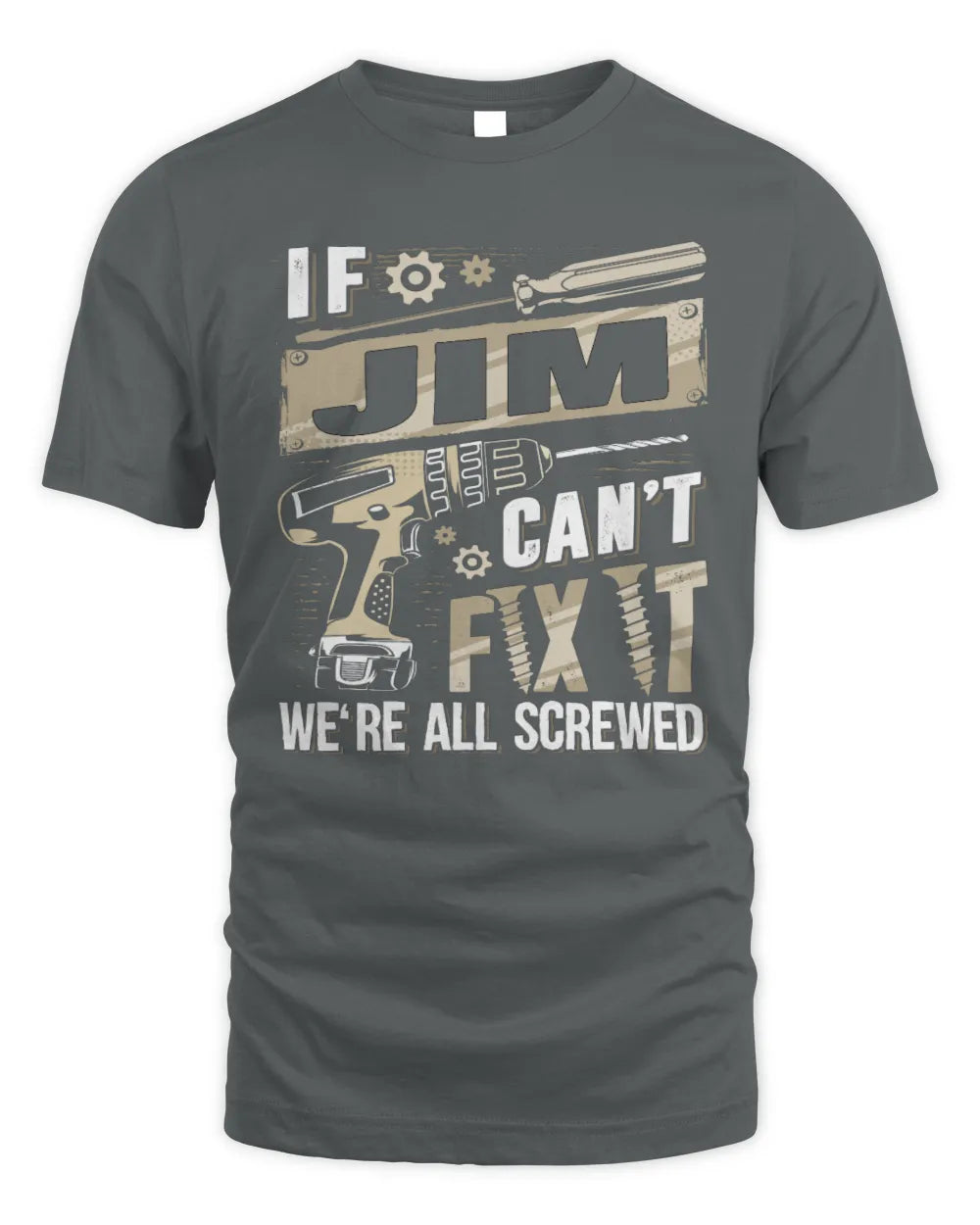 JIM TX03 P02 - Personalized Handyman Mechanic Shirt “If NAME Can’t Fix It, We’re All Screwed” - Unisex Standard T-Shirt - Charcoal