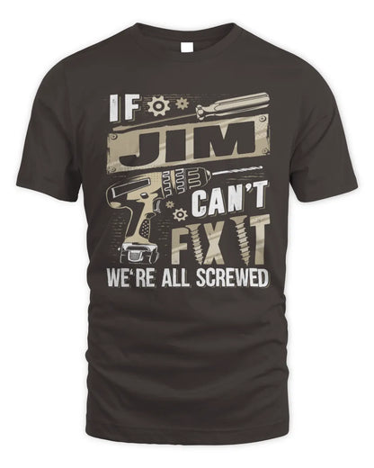 JIM TX03 P02 - Personalized Handyman Mechanic Shirt “If NAME Can’t Fix It, We’re All Screwed” - Unisex Standard T-Shirt - Dark Chocolate