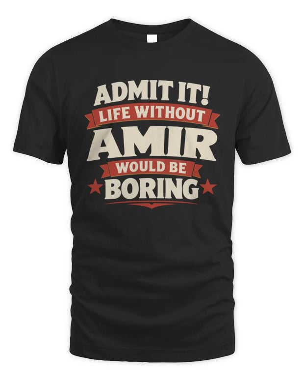 AMIR P4 KT003 Personalized Funny Quote Apparel “Life Without NAME Would Be Boring”