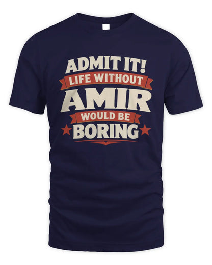 AMIR P4 KT003 Personalized Funny Quote Apparel “Life Without NAME Would Be Boring” - Unisex Standard T-Shirt - Navy