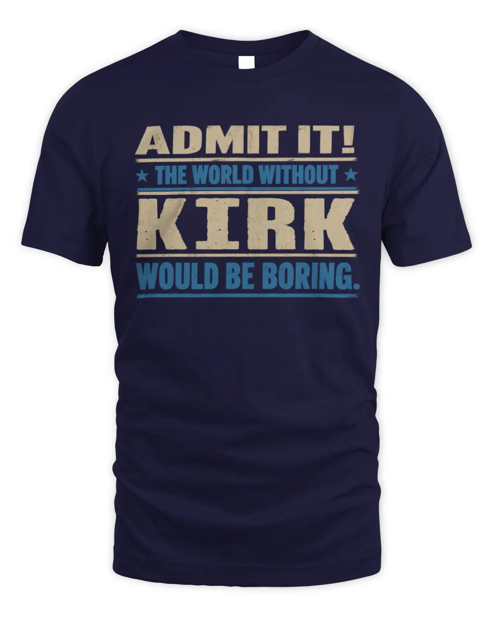 KIRK TP68-K2-968 – Personalized Funny Quote Apparel “The World Without NAME Would Be Boring” - Unisex Standard T-Shirt - Navy