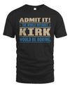 KIRK TP68-K2-968 – Personalized Funny Quote Apparel “The World Without NAME Would Be Boring”