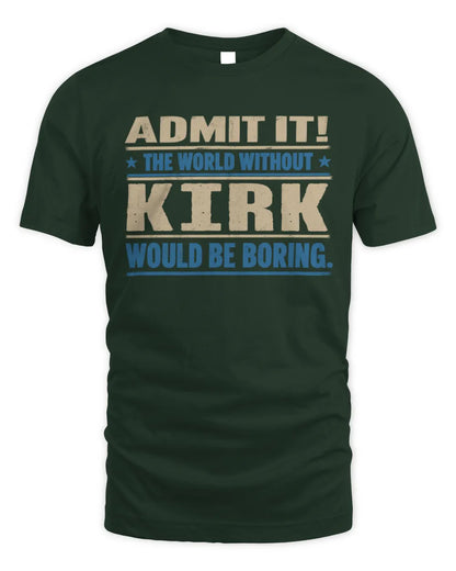 KIRK TP68-K2-968 – Personalized Funny Quote Apparel “The World Without NAME Would Be Boring” - Unisex Standard T-Shirt - Forest Green