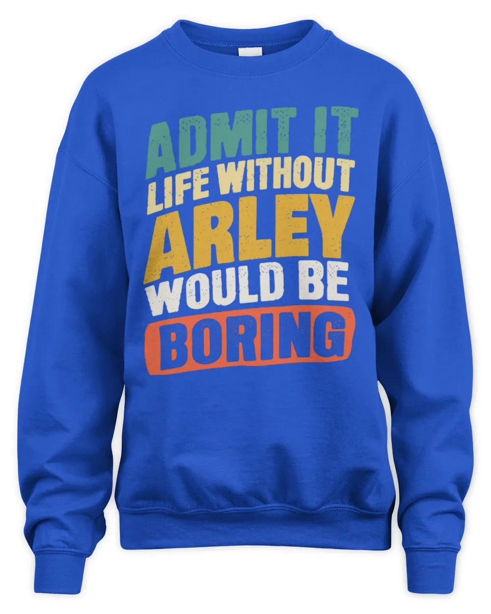 ARLEY TP88-K4-229
Personalized Funny Quote Apparel “Life Without NAME Would Be Boring” - Unisex Sweatshirt - Royal