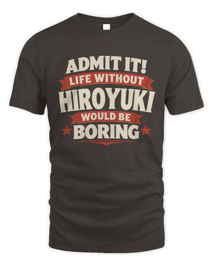 HIROYUKI P4 KT003 Personalized Funny Quote Apparel “Life Without NAME Would Be Boring” - Unisex Standard T-Shirt - Dark Chocolate