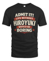 HIROYUKI P4 KT003 Personalized Funny Quote Apparel “Life Without NAME Would Be Boring”