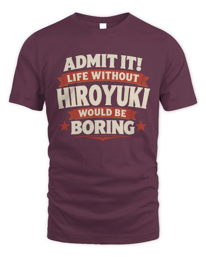HIROYUKI P4 KT003 Personalized Funny Quote Apparel “Life Without NAME Would Be Boring” - Unisex Standard T-Shirt - Maroon