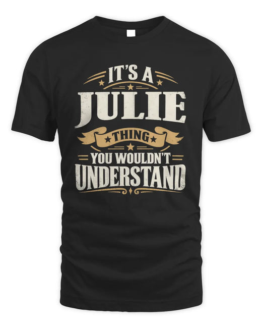 JULIE P08 TH51 - Personalized “It’s a/an [NAME] Thing – You Wouldn’t Understand” Shirt