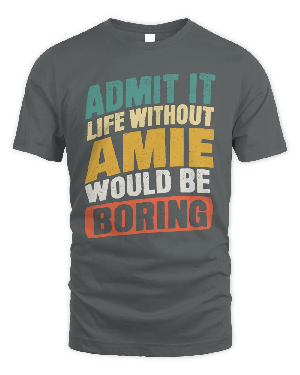 AMIE TP88-K4-229
Personalized Funny Quote Apparel “Life Without NAME Would Be Boring” - Unisex Standard T-Shirt - Charcoal